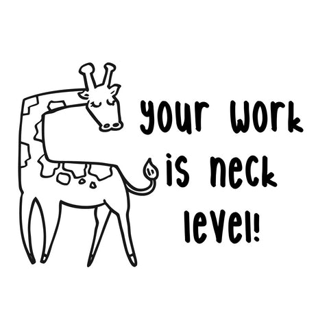 Teaching Stamp- Your Work Is Neck Level