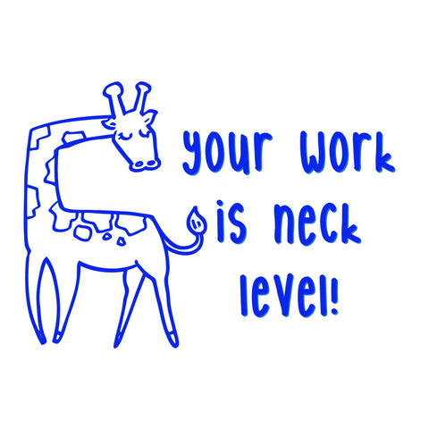 Teaching Stamp- Your Work Is Neck Level