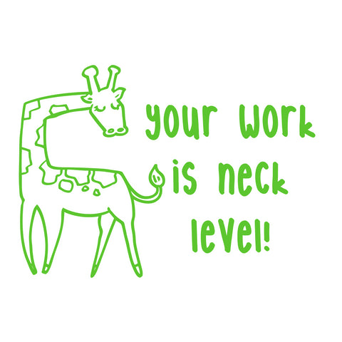 Teaching Stamp- Your Work Is Neck Level