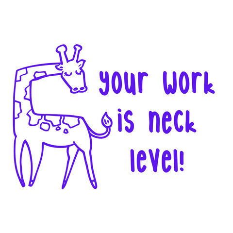 Teaching Stamp- Your Work Is Neck Level